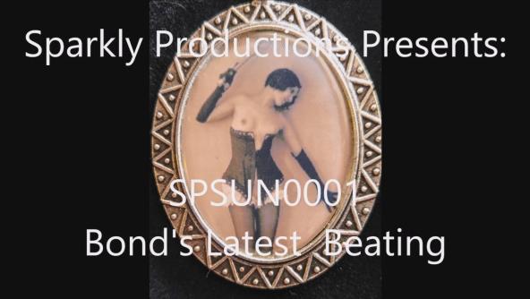 Sparkly Productions Presents:SPSUN0001 Bond's Latest Beating