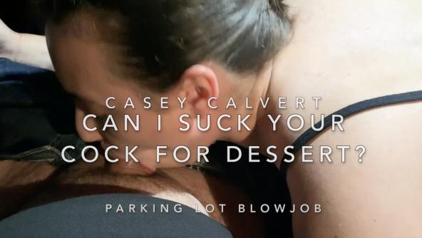 Casey Calvert- Can I suck your Cock for Dessert - Parking Lot Blowjob