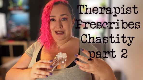 Therapist Prescribes Chastity - part 2