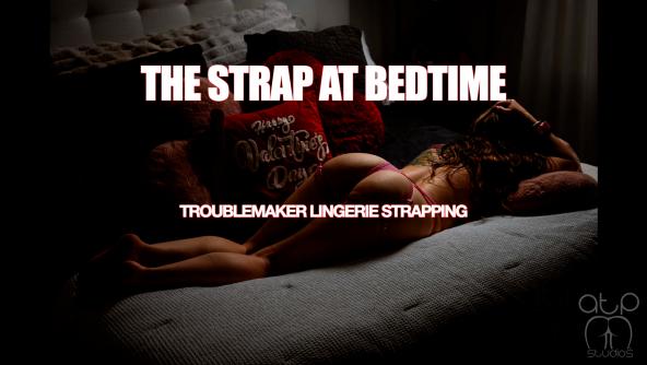 The Strap and Bedtime - Troublemaker Lingerie Strapping - 1080p