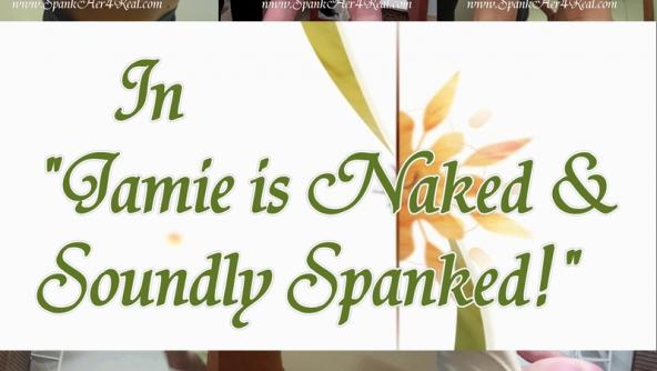 Jamie is Naked and Soundly Spanked!